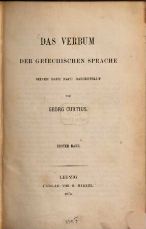 Das Verbum der griechischen Sprache : seinem Baue nach dargestellt von Georg Curtius. 1