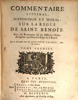 Commentaire Litteral, Historique Et Moral, Sur La Regle De Saint Benoît : Avec des Remarques sur les différens Ordres Religieux, qui suivent la Régle de S. Benoît, 1