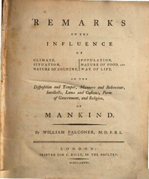 Remarks On The Influence Of Climate, Situation, Nature Of Country, Population, Nature Of Food, And Way Of Life : On The Disposition and Temper, Manners and Behaviour, Intellects, Laws and Customs, Form of Government, and Religion, Of Mankind