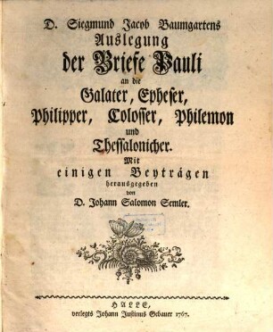 D. Siegmund Jacob Baumgartens Auslegung der Briefe Pauli an die Galater, Epheser, Philipper, Colosser, Philemon und Thessalonicher
