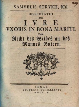 Samvelis Strykii, ICti Dissertatio De Ivre Vxoris In Bona Mariti. Vom Recht des Weibes an des Mannes Gütern