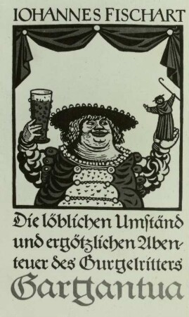 Fischart, Johannes: Die löblichen Umständ und ergötzlichen Abenteuer des Gurgelritters Gargantua