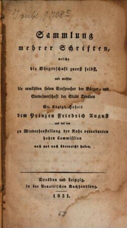 Sammlung mehrer Schriften, welche die Bürgerschaft ... zuerst selbst ...der Stadt Dresden Sr. K. H. dem Prinzen Friedrich August ... überreicht haben