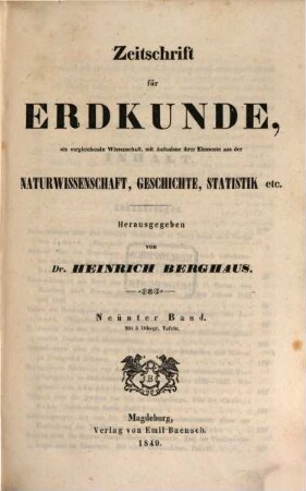 Zeitschrift für Erdkunde : als vergleichende Wiss., mit Aufnahme ihrer Elemente aus d. Naturwiss., Geschichte, Statistik etc, 1849 = Bd. 9