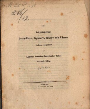 Till Vetenskapernas Beskyddare, Gynnare, Idkare och Vanner vördsam redogörelse af Kejs. Alexanders-Universitetes i Finland nuvarende Rektor Gabr. Rein