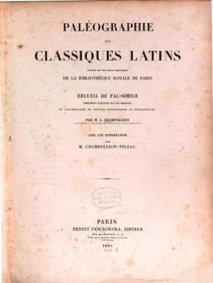 Paleographie des Classiques latins d'après les beaux manuscrites de la bibl. roy. de Paris
