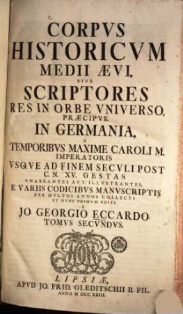 Corpus historicum medii aevi : sive scriptores res in orbe universo praecipue in Germania a temporibus maxime Caroli M. Imps. usque ad finem seculi P. Chr. n. XV. gestas enarrantes, 2