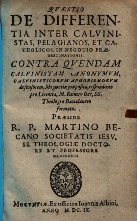 Quaestio de differentia inter Calvinistas, Pelagianos et catholicos in negotio praedestinationis : contra quendam Calvinistam anonymum Calvinisticorum aphorismorum defensorem