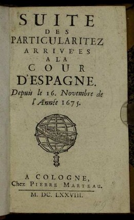 Suite Des Particularitez Arrivées A La Cour D'Espagne. Depuis le 16. Novembre de l'Anneé 1675