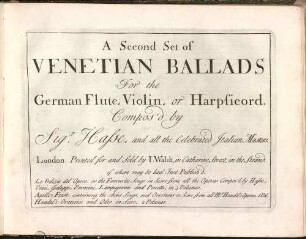 A Second Set of VENETIAN BALLADS For the German Flute, Violin, or Harpsicord. Compos'd by Sig.r Hasse, and all the Celebrated Italian Masters