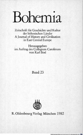 Bohemia : Zeitschrift für Geschichte und Kultur der böhmischen Länder : a journal of history and civilisation in East Central Europe. 23, 23. 1982