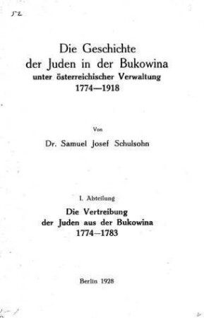 Die Geschichte der Juden in der Bukowina unter österreichischer Verwaltung : 1774 - 1918 / von Samuel Josef Schulsohn