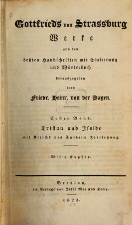 Gottfrieds von Strassburg Werke. 1, Tristan und Isolde : mit Ulrichs von Turheim Fortsetzung