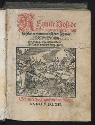 REynike Vosz de || Olde/ nyge gedrücket/ mit || sydlykem vorstande/ vnd schönen Figuren/|| erlüchtet vnd vorbetert.|| De Warheyt my gantz frembde ys/|| De Truwe gar seltzen/ dath ys gewiß.||