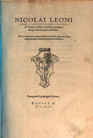 Nicolai Leoniceni Vicentini, Philosophi & Medici clarissimi, opuscula ...
