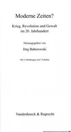 Moderne Zeiten? : Krieg, Revolution und Gewalt im 20. Jahrhundert ; und 5 Tabellen