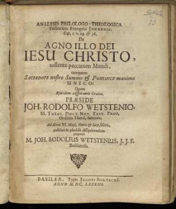 Analysis Philologo-Theologica Verborum Evangelii Johannis, Cap. I. v. 29. & 36. De Agno Illo Dei Jesu Christo, tollente peccatum Mundi, tanquam Sacerdote nostro Summo & Pontifice maximo Unico
