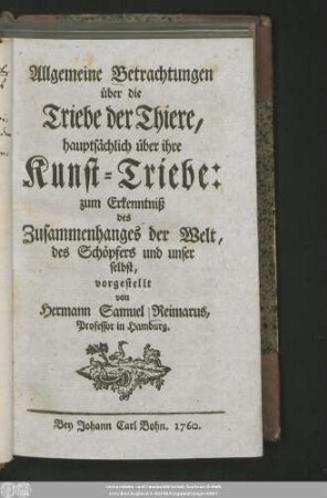 Allgemeine Betrachtungen über die Triebe der Thiere, hauptsächlich über ihre Kunsttriebe zum Erkenntniß des Zusammenhanges des Welt, des Schöpfers und unser selbst