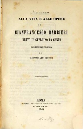 Intorno alla vita e alle opere di Gianfrancesco Barbieri detto il Guercino da Cento commentario