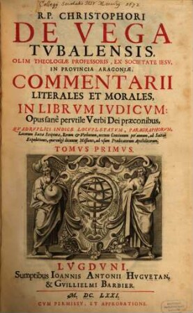 R.P. Christophori De Vega Tvbalensis, ... Commentarii Literales Et Morales, In Librvm Ivdicvm : Opus sanè pervtile Verbi Dei praeconibus, ..., 1