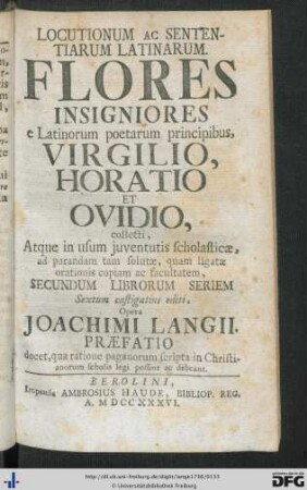 Locutionum Ac Sententiarum Latinarum. Flores Insigiores e Latinorum poetarum principibus, Virgilio, Horatio Et Ovidio collecti ...