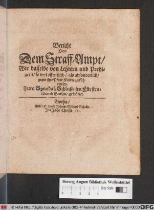 Bericht Von Dem Straff-Ampt/ Wie dasselbe von Lehrern und Predigern/ so wol offentlich/ als absonderlich/ gegen ihre Pfarr-Kinder zu führen sey : Zum Synodal-Schluß/ im Fürstenthumb Gotha/ gehörig