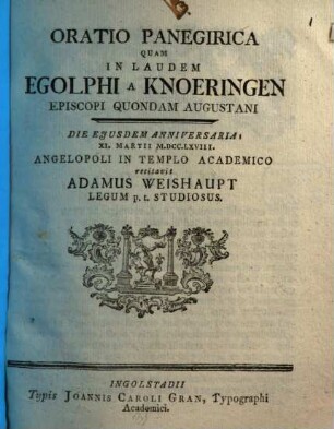 Oratio Panegirica Quam In Laudem Egolphi A Knoeringen Episcopi Quondam Augustani : Die Ejusdem Anniversaria XI. Martii M.DCC.LXVIII. Angelopoli In Templo Academico