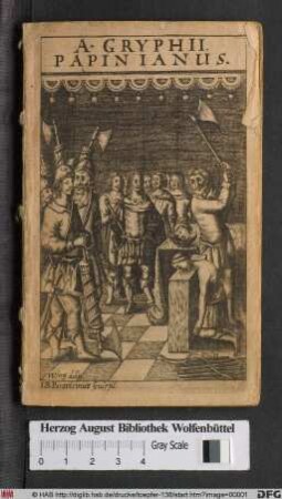Andreae Gryphii Großmüttiger Rechts-Gelehrter/ Oder Sterbender Aemilius Paulus Papinianus : Trauer-Spil