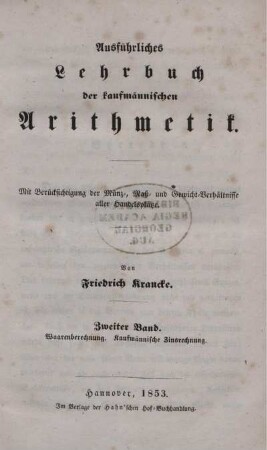 Theil 4, Band 2: Theoretisch-practisches Lehrbuch der bürgerlichen und kaufmännischen Arithmetik in ihrem ganzen Umfange. Vierter Theil. Ausführliches Lehrbuch der kaufmännischen Arithmetik. Zweiter Band