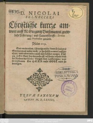 D. NICOLAI || SELNECCERI || Christliche kurtze ant=||wort auff M. Gregorij Berßmanni grew=||liche Lesterung/ vnd Famosschrift: Strena || vnd Prodromus genandt.|| ... ||