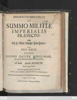 Dissertatio Juris Publici De Summo Militiæ Imperialis Præfecto, von deß H. Röm. Reichs Feld-Herrn