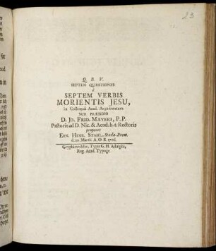 Septem Quaestiones e Septem Verbis Morientis Jesu : d. 20. Martii A. O. R. 1706.