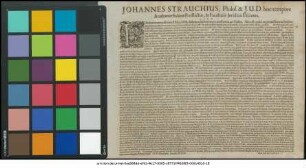 Johannes Strauchius, Philos. & I.U.D. hoc tempore Academiae Salanae ProRector, & Facultatis Iuridicae Decanus L. S. P. D. : Fundamentum iusticiae est fides, id est, dictorum factorumque constantia, ait Tullius ... P.P. IV. Nonas Iulias. Anno M.DC.LVIII.