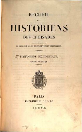 Recueil des historiens des croisades, Tome 1. Historiens occidentaux