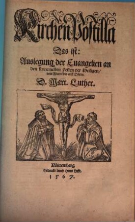 KirchenPostilla Das ist: Auslegung der Euangelien an den furnemesten Festen der Heiligen, vom Aduent bis auff Ostern