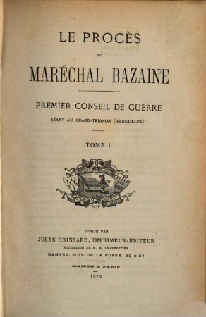 Le procès du Maréchal Bazaine : premier Conseil de guerre, séant au Grand-Trianon (Versailles), 1
