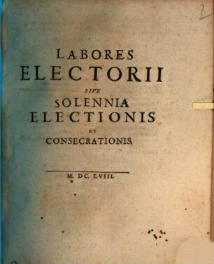 Labores electorii sive solennia electionis et consecrationis