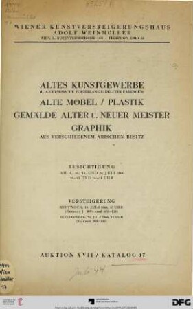 Nr. 17: Katalog / Wiener Kunstversteigerungshaus Adolf Weinmüller: Altes Kunstgewerbe (u. a. chinesische Porzellane u. Delfter Fayencen) : alte Möbel, Plastik, Gemälde alter u. neuer Meister, Graphik aus verschiedenem arischen Besitz ; 19., 20. Juli 1944