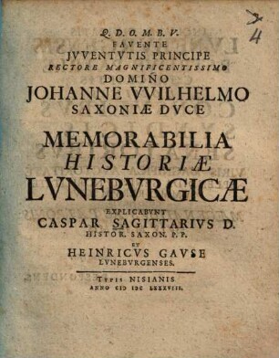 Memorabilia historiae Luneburgicae explicabunt Caspar Sagittarius ... et Heinricus Gause Luneburgenses