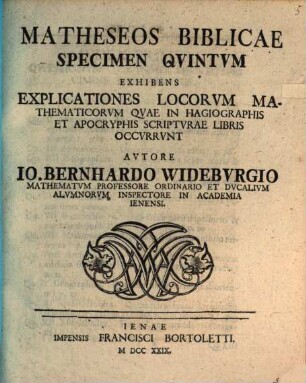 Matheseos bibl. spec. V., exhibens explicationes locorum math. quae in Hagiographis et apographis Scripturae libris occurrunt