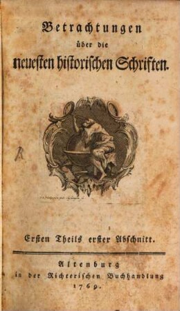 Betrachtungen über die neuesten historischen Schriften. 1. 1769/70