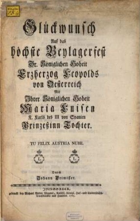 Glückwunsch auf das höchste Beylagerfest Sr. Kön. Hoheit Erzherzog Leopolds von Oesterreich ... Mit Ihrer K. Hoheit Maria Luisen
