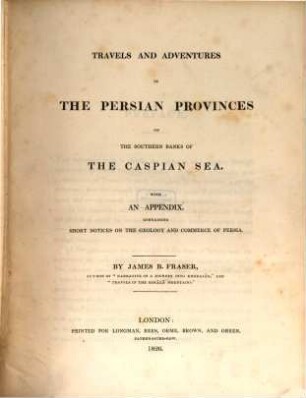 Travels and adventures in the Persian provinces on the Southern banks of the Caspian Sea : with an appendix containing short notices on the geology and commerce of Persia