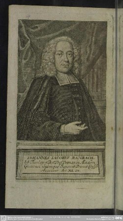 Iohannes Iacobus Rambach, S. S. Theologiae D. et Prof. Primar. in Academ. Giessensi. ibidemque Superint. Prim. et Consist. Assessor Aet. XL. an.