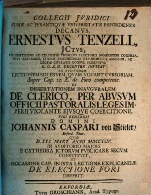 Collegii iuridici almae ac perantiquae universitatis Erfordiensis Decanus Ernestus Tenzell ... invitat ad ... lectionem ... et dissertationem inauguralem ... Johannis J. Caspari von Stieler ... et ... de electione fori disserit