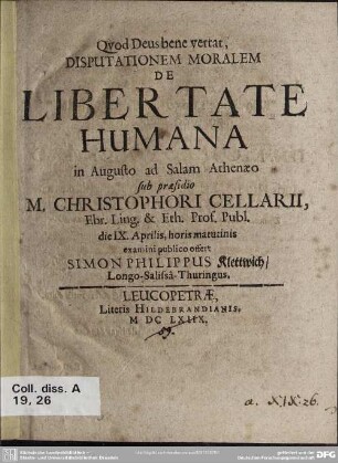 Disputationem moralem de libertate humana ... sub praesidio Christophori Cellarii ... examini publico offert Simon Philippus Klettwich