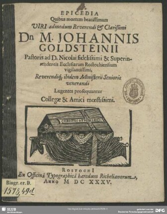 Epicedia Quibus mortem beatissimam Viri ... Dn M. Johannis Goldsteinii Pastoris ad D. Nicolai fidelissimi & Superintendentis Ecclesiarum Rostochiensium ... Lugentes prosequuntur Collegae & Amici moestissimi