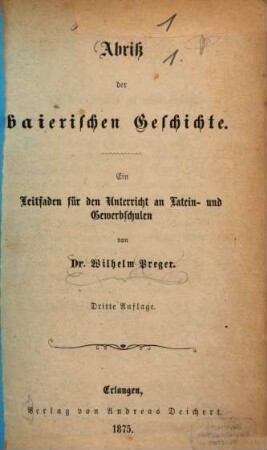 Abriß der bayerischen Geschichte : ein Leitfaden für den Unterricht an Latein- und Gewerbeschulen