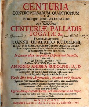 Centuria Controversarum Quaestionum Ex Utroque Jure Selectarum Quondam Sub Nomine Centuriae Palladis Togatae &c.
