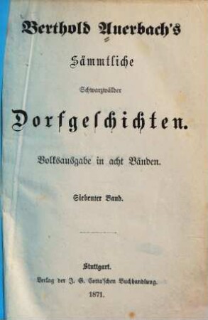 Berthold Auerbach's Sämmtliche Schwarzwälder Dorfgeschichten : Volksausgabe in acht Bänden, 7